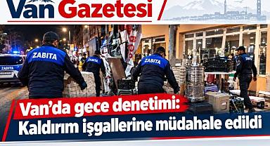 Van’da zabıtadan seyyar satıcılara gece denetimi