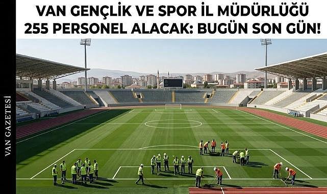 Van 'da255 Personel Alımı için Bugün Son Gün!