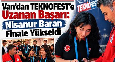 Van'dan TEKNOFEST'e Uzanan Başarı: Nisanur Baran Finale Yükseldi