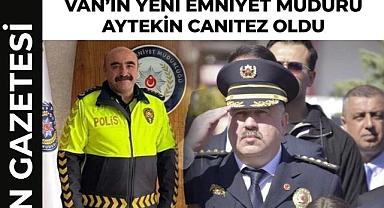Van’ın Yeni Emniyet Müdürü Aytekin Canıtez Oldu