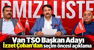 Van TSO Başkan Adayı Çobanın Açıklaması