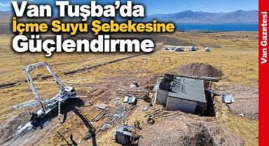 Van Tuşba’da İçme Suyu Altyapısını Yeniledi