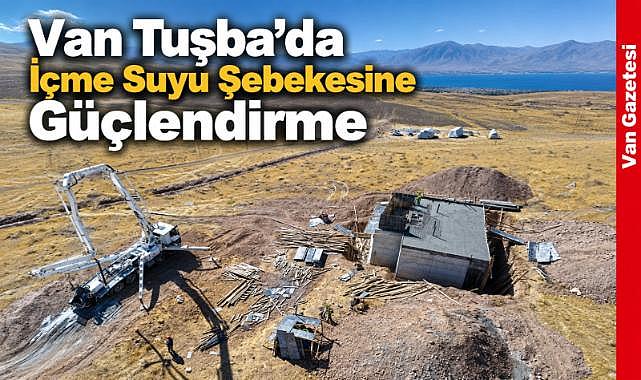 Van Tuşba’da İçme Suyu Altyapısını Yeniledi