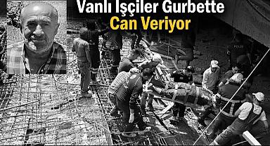 Vanlı İşçiler Gurbette Can Veriyor