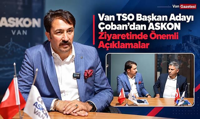 Çoban'dan ASKON Ziyaretinde Önemli Açıklamalar
