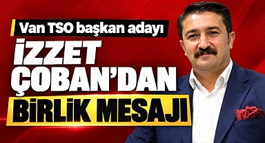 İzzet Çoban'dan Birlik Mesajı