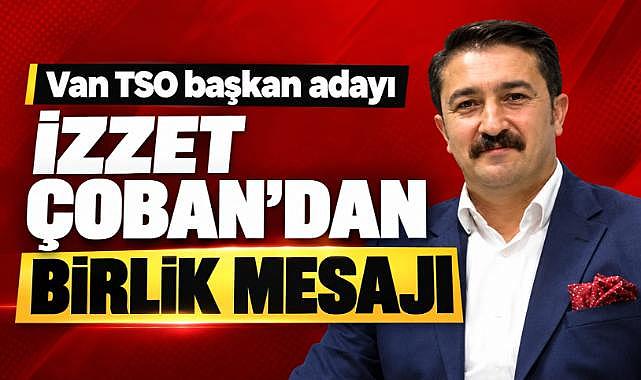 İzzet Çoban'dan Birlik Mesajı