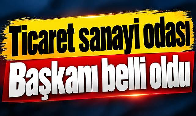 Ticaret Odası Başkanı belli oldu