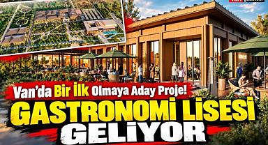 Van'a Gastronomi Lisesi Geliyor!