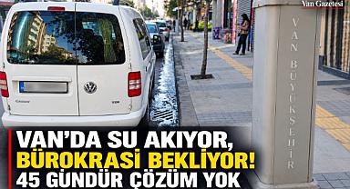 Van'da 45 Gündür Su Boşa Akıyor