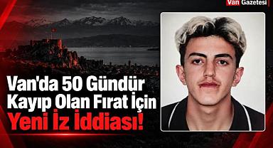 Van'da 50 Gündür Kayıp Olan Fırat'tan Haber Yok!