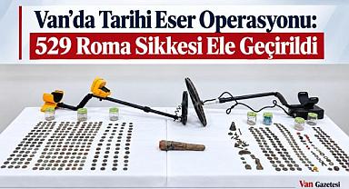 Van’da 529 Roma Sikkesi Ele Geçirildi