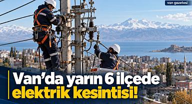Van’da 8 saatlik elektrik kesintisi!