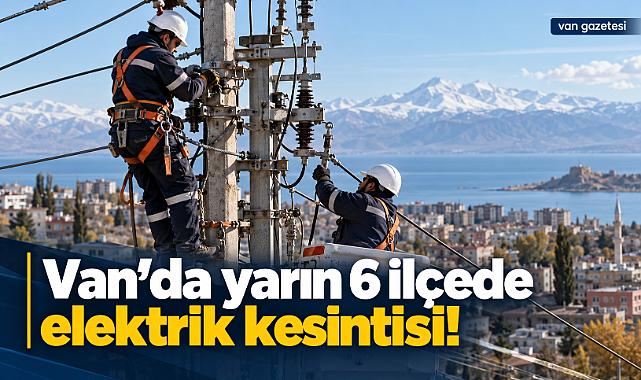 Van’da 8 saatlik elektrik kesintisi!