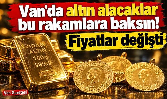 Van'da altın alacaklar bu rakamlara baksın!