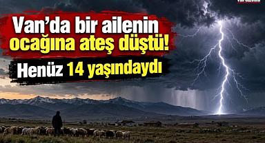 Van'da bir ailenin ocağına ateş düştü!