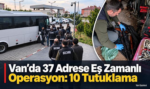 Van’da Eş Zamanlı Baskın: 10 Tutuklu