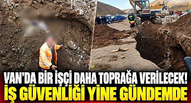 Van’da göçük faciası! İş güvenliği önlemleri alındı mı?