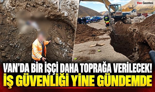 Van’da göçük faciası! İş güvenliği önlemleri alındı mı?