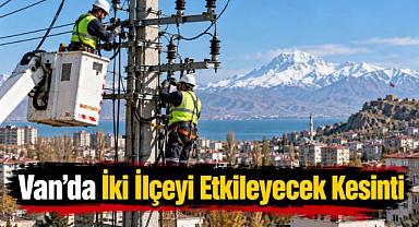 Van’da İki İlçeyi Etkileyecek Kesinti