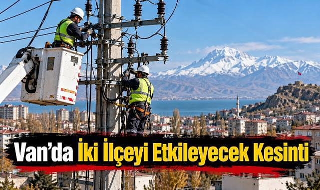 Van'da İki İlçeyi Etkileyecek Kesinti