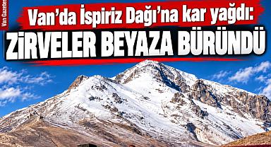 Van'da İspiriz Dağı’na kar yağdı