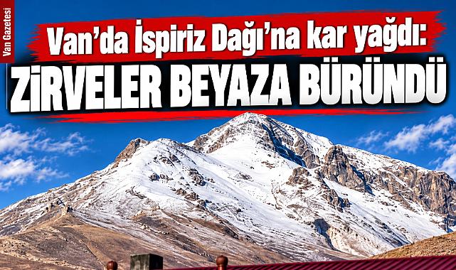 Van'da İspiriz Dağı’na kar yağdı