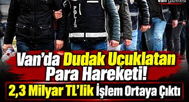 Van'da Milyarlık Operasyon! 14 Gözaltı, 11 Tutuklama