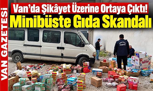 Van'da Minibüsten Tarihi Geçmiş Gıdalar Çıktı!