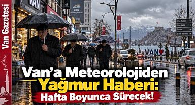 Van'da Şemsiyeler Hazır Olsun! Yağmur Günlerce Sürecek