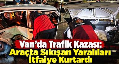 Van’da Trafik Kazası: Sıkışan Yaralıları İtfaiye Kurtardı 
