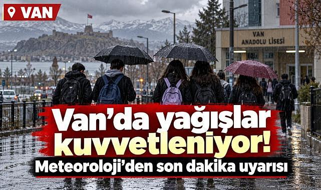 Van’da yağışlar kuvvetleniyor!