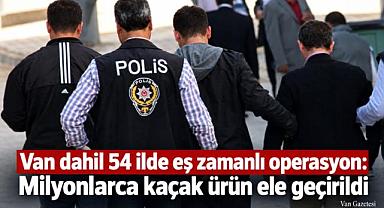 Van dahil 54 ilde eş zamanlı operasyon