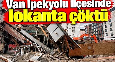 Van İpekyolu ilçesinde lokanta çöktü.