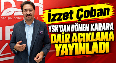 İzzet Çoban YSK dan dönen karara dair açıklama yayınladı
