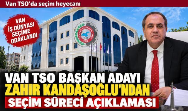 Van TSO Başkan Adayı Zahir Kandaşoğlu'ndan Seçim Süreci Açıklaması