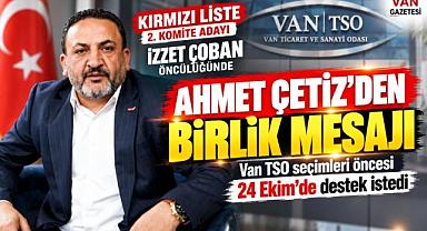 Van TSO Seçimlerinde Ahmet Çetiz’den Birlik Çağrısı