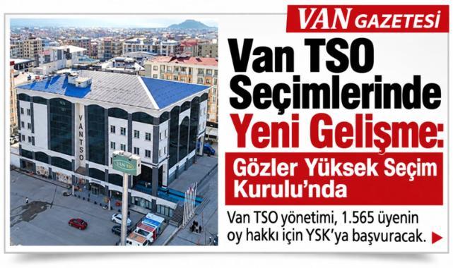 Van TSO Seçimlerinde Yeni Gelişme: Gözler Yüksek Seçim Kurulu'nda