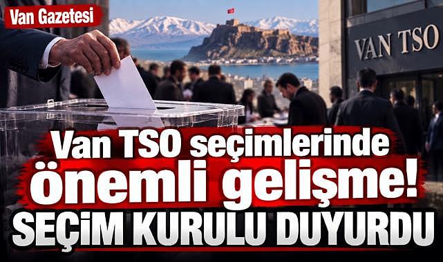 Van TSO üyeleri dikkat! Listeler askıya çıkıyor