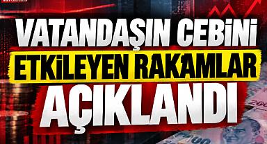 Vatandaşın Cebini Etkileyen Rakamlar Açıklandı