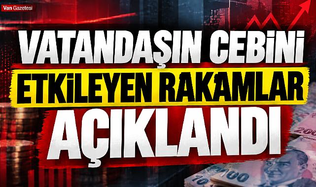 Vatandaşın Cebini Etkileyen Rakamlar Açıklandı
