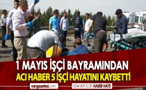 1 MAYIS İŞÇİ BAYRAMINDAN ACI HABER