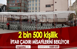 2 BİN 500 KİŞİLİK İFTAR ÇADIRI KURULDU