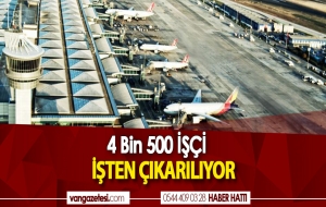 4 Bin 500 İŞÇİ İŞTEN ÇIKARILIYOR