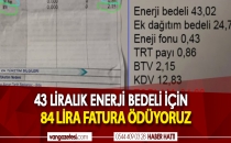 43 LİRALIK ENERJİ BEDELİ İÇİN 84 LİRA FATURA ÖDÜYORUZ