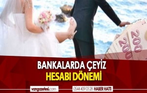 BANKALARDA ÇEYİZ HESABI DÖNEMİ