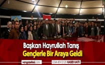 BAŞKAN HAYRULLAH TANIŞ GENÇLERLE BİR ARAYA GELDİ