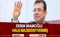EKREM İMAMOĞLU HALK MAZBATAYI VERMİŞ