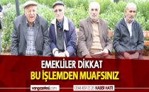 EMEKLİLER DİKKAT BU İŞLEMDEN MUAFSINIZ
