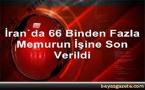 İRAN'66 BİNDEN FAZLA MEMUR İŞİNDEN OLDU...